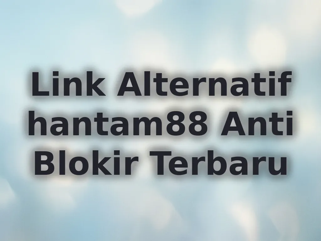 Link Alternatif hantam88 Anti Blokir Terbaru